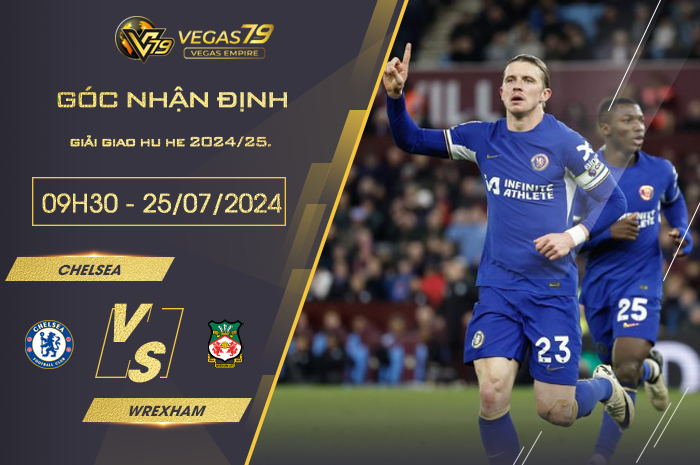 Nhận định Chelsea vs Wrexham 09h30 ngày 25/07