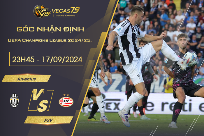 Nhận định Juventus vs PSV 23h45 ngày 17/09